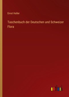 Taschenbuch der Deutschen und Schweizer Flora - Haller, Ernst