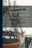 History of the American Negro and his Institutions; Volume 2