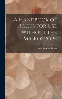 A Handbook of Rocks for Use Without the Microscope - Kemp, James Furman