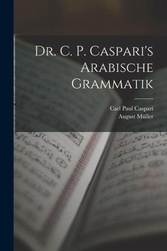 Dr. C. P. Caspari's Arabische Grammatik - Caspari, Carl Paul; Müller, August