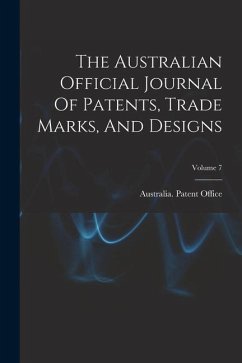 The Australian Official Journal Of Patents, Trade Marks, And Designs; Volume 7 - Office, Australia Patent