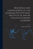 Buildings and Laboratories of the Alabama Polytechnic Institute (A. and M. College) Auburn, Alabama