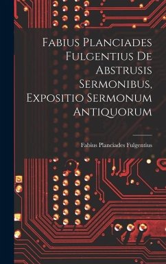 Fabius Planciades Fulgentius de Abstrusis Sermonibus, Expositio Sermonum Antiquorum - Fulgentius, Fabius Planciades