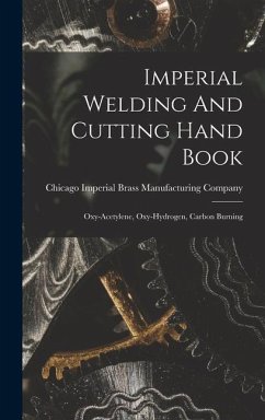 Imperial Welding And Cutting Hand Book; Oxy-acetylene, Oxy-hydrogen, Carbon Burning