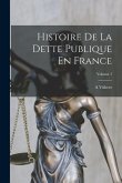 Histoire De La Dette Publique En France; Volume 1