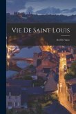 Vie De Saint Louis: Roi De France