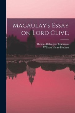 Macaulay's Essay on Lord Clive; - Macaulay, Thomas Babington; Hudson, William Henry