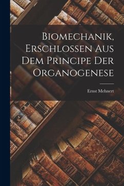 Cover Biomechanik, Erschlossen aus dem Principe der Organogenese