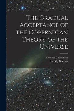 The Gradual Acceptance of the Copernican Theory of the Universe - Stimson, Dorothy; Copernicus, Nicolaus