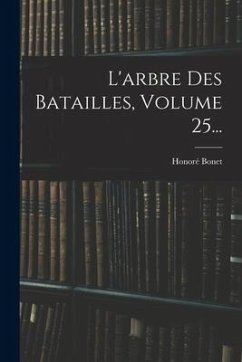 L'arbre Des Batailles, Volume 25... - Bonet, Honoré