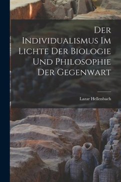 Der Individualismus im Lichte der Biologie und Philosophie der Gegenwart - Hellenbach, Lazar