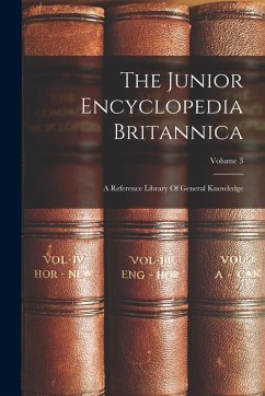 Cover The Junior Encyclopedia Britannica: A Reference Library Of General Knowledge; Volume 3