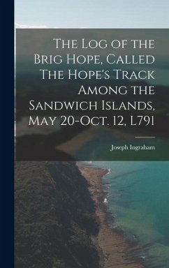 The log of the Brig Hope, Called The Hope's Track Among the Sandwich Islands, May 20-Oct. 12, L791 - Ingraham, Joseph