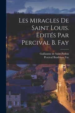 Les miracles de Saint Louis. Edités par Percival B. Fay - Fay, Percival Bradshaw