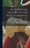 An Impartial History of the War in America