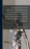 A Treatise on the Specific Performance of Contracts, as it is Enforced by Courts of Equitable Jurisdiction, in the United States of America