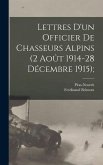Lettres D'un Officier de Chasseurs Alpins (2 Août 1914-28 Décembre 1915);