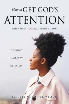 How to Get God's Attention: When He Is Looking Right at You - Potter-Wilson, Jacqueline