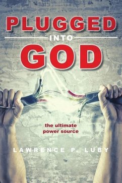 Plugged into God - the ultimate power source - Luby, Lawrence P.