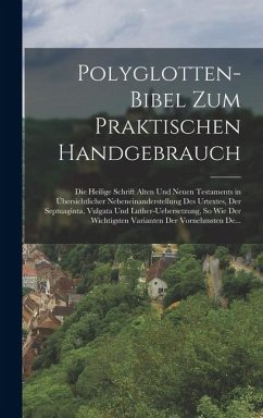 Cover Polyglotten-Bibel Zum Praktischen Handgebrauch: Die Heilige Schrift Alten Und Neuen Testaments in Übersichtlicher Nebeneinanderstellung Des Urtextes,