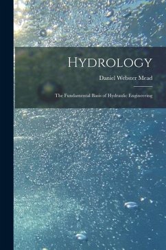 Hydrology: The Fundamental Basis of Hydraulic Engineering - Mead, Daniel Webster