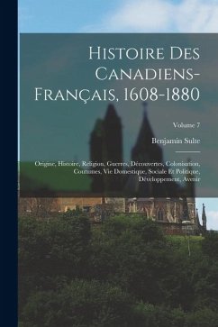 Histoire des canadiens-français, 1608-1880 - Sulte, Benjamin