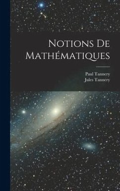 Notions De Mathématiques - Tannery, Jules; Tannery, Paul