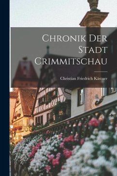 Chronik Der Stadt Crimmitschau - Kästner, Christian Friedrich