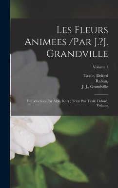 Les fleurs animees /par J.?J. Grandville; introductions par Alph. Karr; texte par Taxile Delord. Volume; Volume 1 - Taxile, Delord; J, Grandville; Raban
