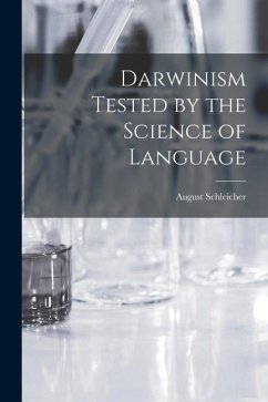 Darwinism Tested by the Science of Language - Schleicher, August