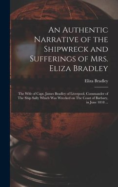 An Authentic Narrative of the Shipwreck and Sufferings of Mrs. Eliza Bradley - Bradley, Eliza