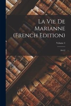 La vie de Marianne (French Edition): 10-12; Volume 4 - Anonymous