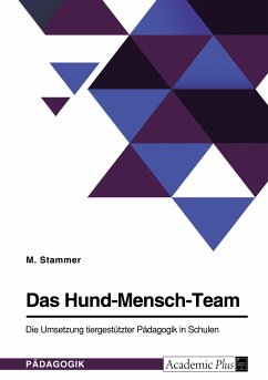 Das Hund-Mensch-Team. Die Umsetzung tiergestützter Pädagogik in Schulen - Stammer, M.