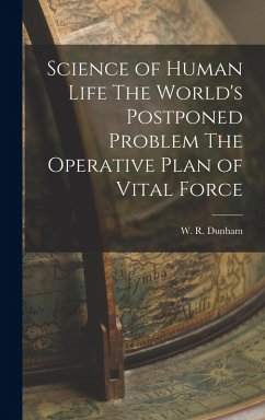 Cover Science of Human Life The World's Postponed Problem The Operative Plan of Vital Force