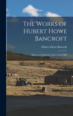 The Works of Hubert Howe Bancroft - Bancroft, Hubert Howe