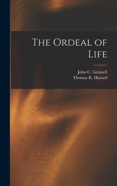 The Ordeal of Life - Grinnell, John C.