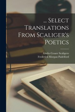 Cover ... Select Translations From Scaliger's Poetics
