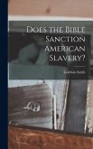 Does the Bible Sanction American Slavery? Does the Bible Sanction American Slavery?