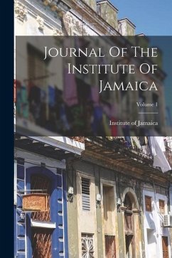 Journal Of The Institute Of Jamaica; Volume 1 - Jamaica, Institute Of