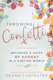 Throwing Confetti: Becoming a Voice of Hooray in a Hurting World