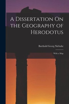 A Dissertation On the Geography of Herodotus: With a Map - Niebuhr, Barthold Georg