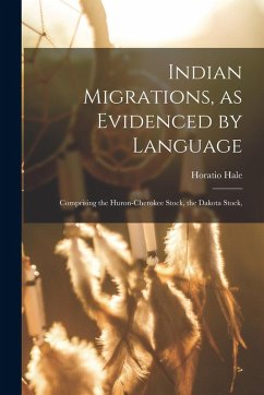 Cover Indian Migrations, as Evidenced by Language: Comprising the Huron-Cherokee Stock, the Dakota Stock,