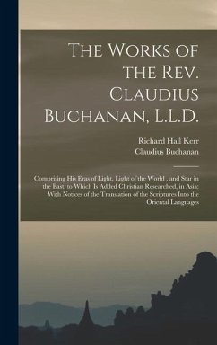 The Works of the Rev. Claudius Buchanan, L.L.D. - Buchanan, Claudius; Kerr, Richard Hall
