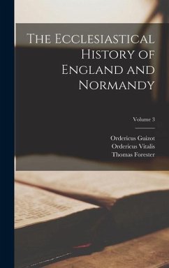 The Ecclesiastical History of England and Normandy; Volume 3 - Forester, Thomas; Vitalis, Ordericus; Guizot, Ordericus