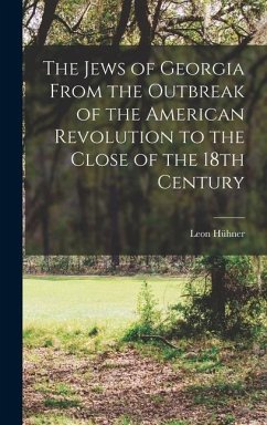 The Jews of Georgia From the Outbreak of the American Revolution to the Close of the 18th Century - Leon, Hühner