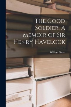 Cover The Good Soldier, A Memoir of Sir Henry Havelock