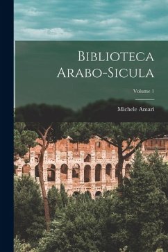 Biblioteca Arabo-sicula; Volume 1 - Amari, Michele Biblioteca Arabo-sicula; Volume 1 - Amari, Michele