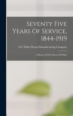 Seventy Five Years Of Service, 1844-1919: A History Of The House Of White