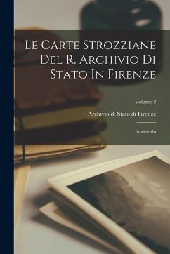 Cover Le Carte Strozziane Del R. Archivio Di Stato In Firenze: Inventario; Volume 2