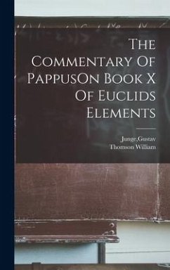 The Commentary Of PappusOn Book X Of Euclids Elements - Junge, Gustav; William, Thomson
